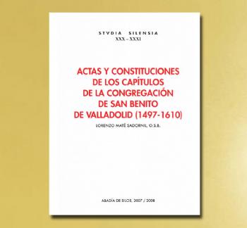 FOTOACTAS Y CONSTITUCIONES DE LOS CAPÍTULOS DE LA CONGREGACIÓN DE SAN BENITO DE VALLADOLID (1497-1610), L. Maté Sadornil OSB