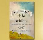LA SANTIDAD DE LO COTIDIANO, Víctor Márquez Pailos