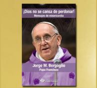 ¡DIOS NO SE CANSA DE PERDONAR!, Papa Francisco